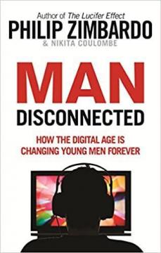 Купити Man Disconnected: How technology has sabotaged what it means to be male Філіп Зімбардо, Микита Коломбі