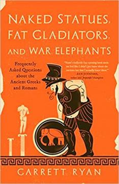 Купити Голі статуї, товсті гладіатори та бойові слони: поширені запитання про стародавніх греків та римлян Ґаррет Раян