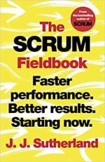 Купити The Scrum Fieldbook: Faster performance. Better results. Starting now Джей Джей Сазерленд