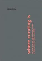 Купити Where Curating Is: The Artist-As-Curator and the Curator-As-Artist in Ukraine From the 1980s to the 2010s Катерина Носко, Валерія Лук'янець